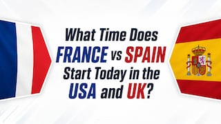 What Time Does France vs Spain Start Today in the USA and UK?