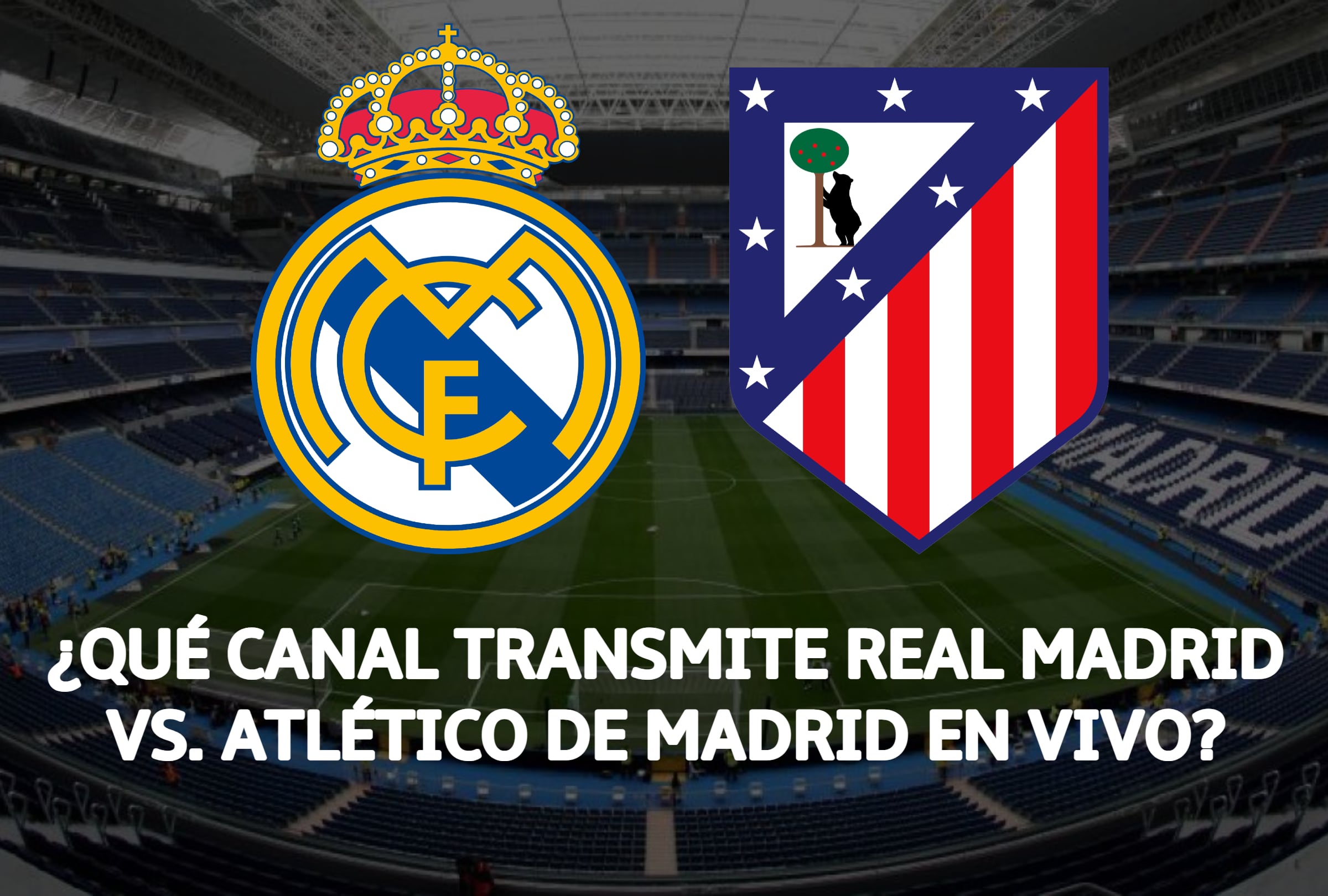 Conoce los canales de transmisión para ver Real Madrid vs. Atlético de Madrid en vivo y en directo, desde el Santiago Bernabéu. (Foto: Composición Depor)