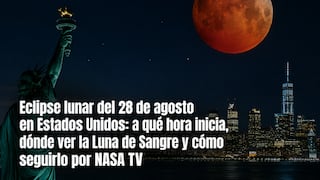▷ Eclipse lunar del 28 de agosto en Estados Unidos: a qué hora inicia, dónde ver la Luna de Sangre y cómo seguirlo por NASA TV