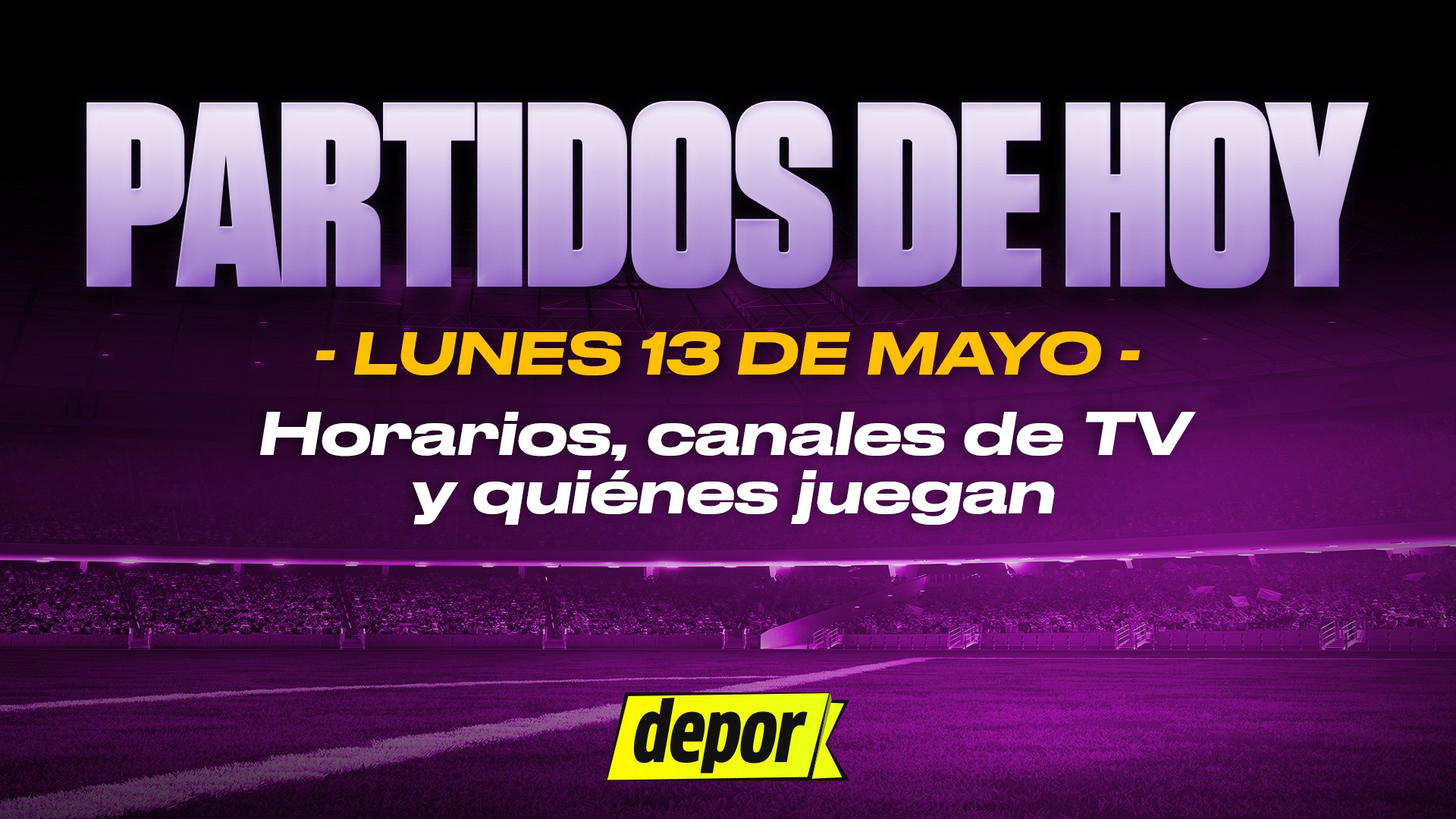 Partidos de fútbol del lunes 13 de mayo: quiénes juegan, horarios y canales TV