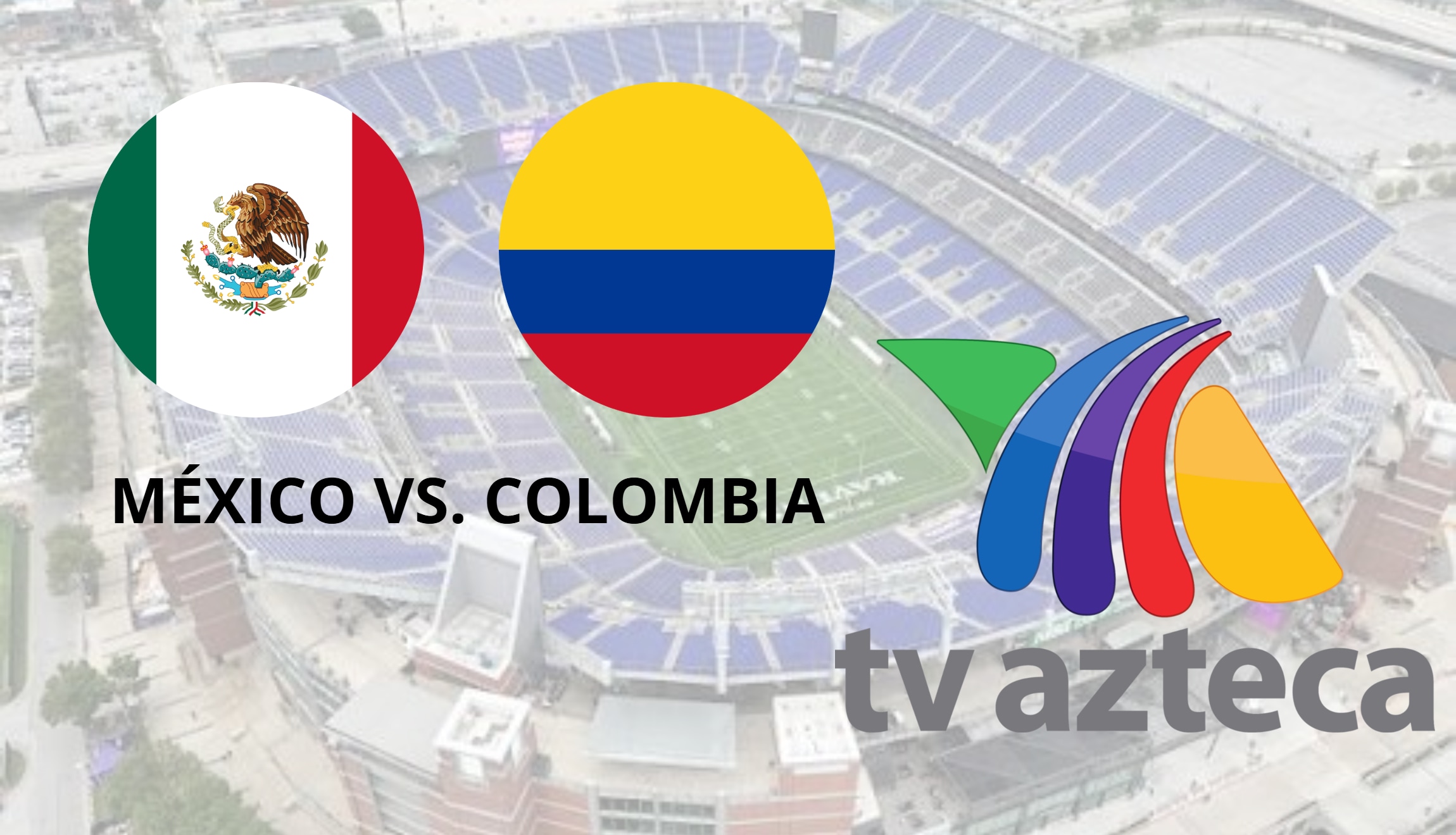 Señal de TV Azteca en vivo y en directo para ver México vs. Colombia, por amistoso internacional 2026, este sábado 26 de septiembre en el M&T Bank Stadium de Maryland. (Foto: Imagen creada por Depor)