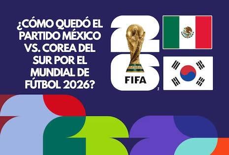 ¿Cómo quedó el partido México vs. Corea del Sur por el Mundial 2026?