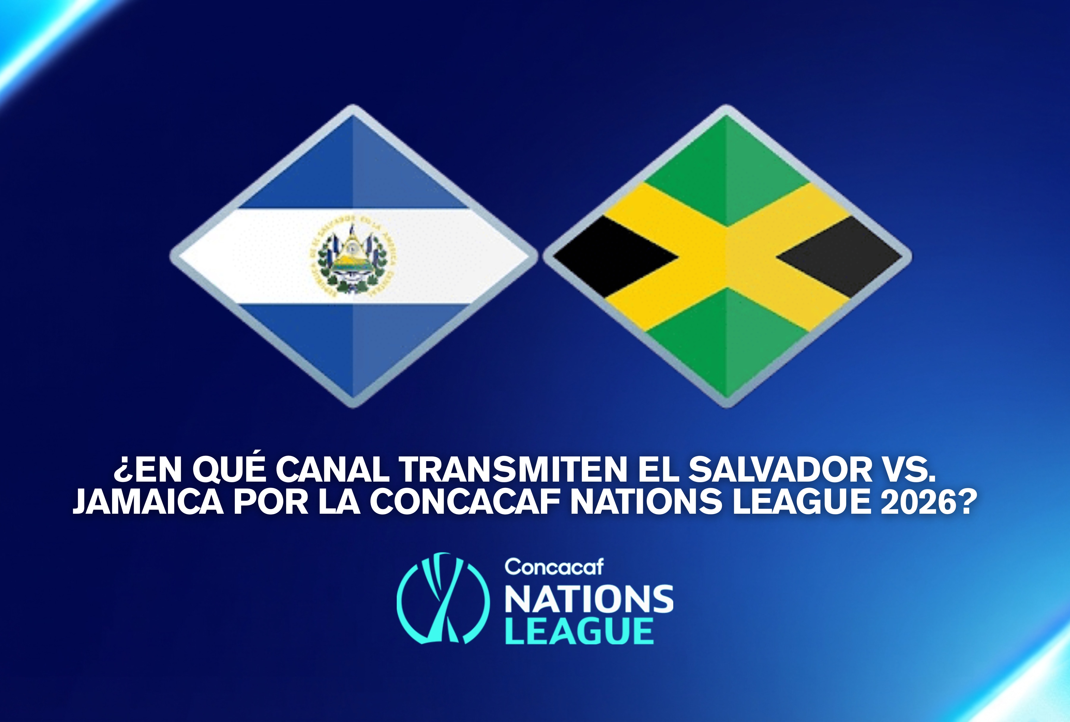 Consulta la guía de canales para ver el enfrentamiento entre la selección de El Salvador y la de Jamaica por la fase regular de la Concacaf Nations League 2026-27. | Crédito: concacaf.com / Composición Depor