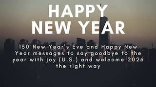 150 New Year’s Eve and Happy New Year messages to say goodbye to the year with joy and welcome 2026 right