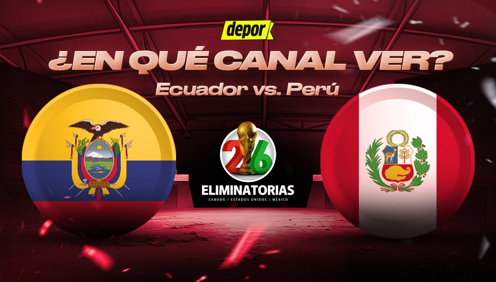 Revisa en qué canales ver el partido de Ecuador vs Perú en Quito por las Eliminatorias 2026. (Diseño: Depor).