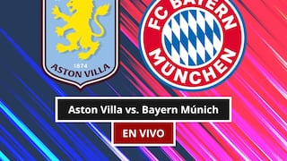 ¿A qué hora juega y qué canal transmite Aston Villa vs. Bayern Múnich por amistoso 2026 en EE.UU., México y España?