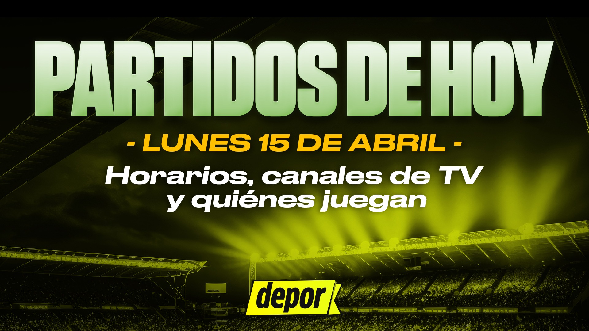 Partidos de fútbol del lunes 15 de abril. (Diseño: Depor)
