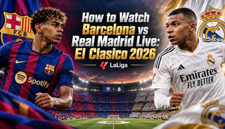How to Watch Barcelona vs Real Madrid Live: El Clasico 2026 TV Channels and Streaming Options