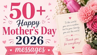 👒 50+ Happy Mother’s Day 2026 quotes, wishes, messages and images to send to her