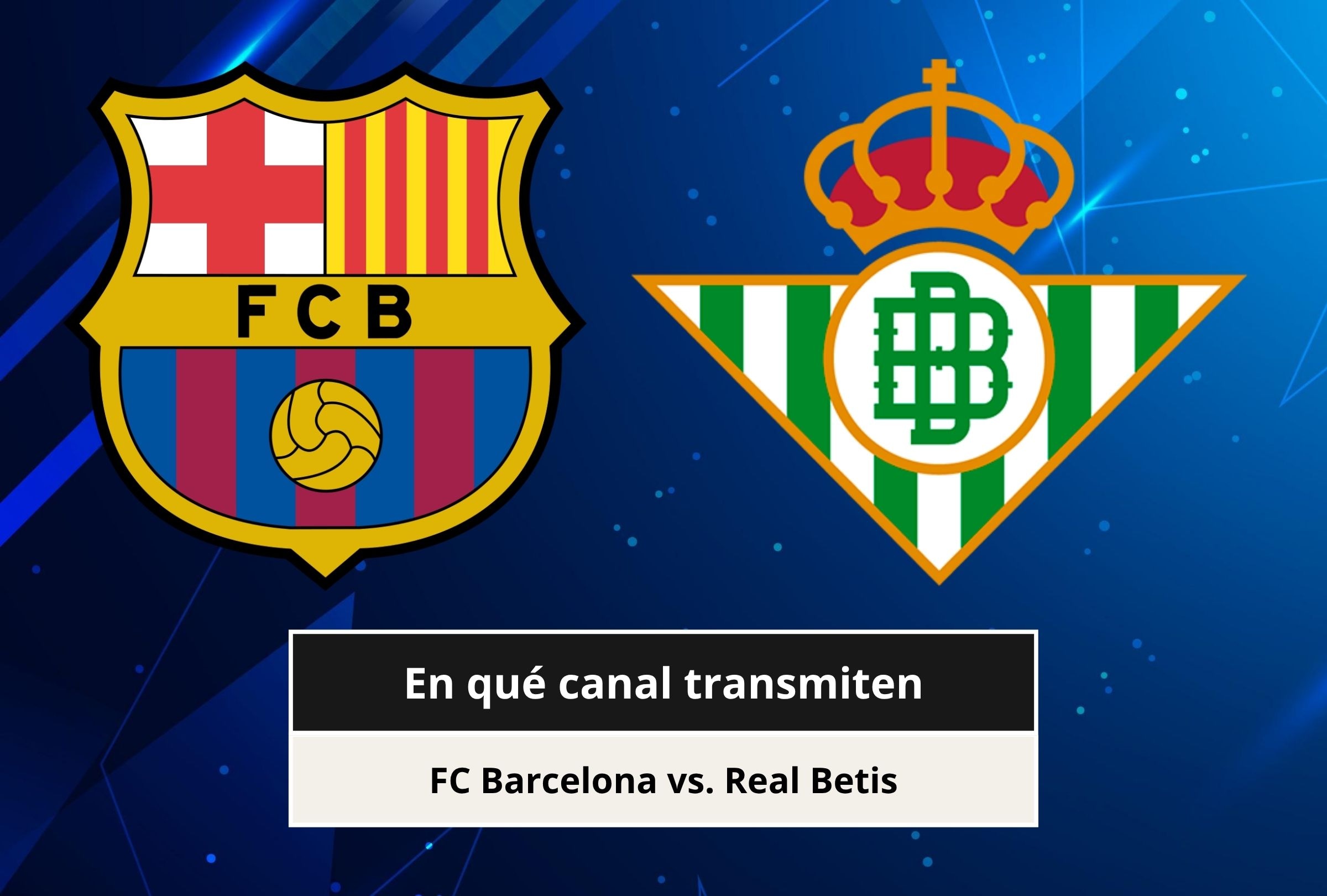 Revisa esta nota para que sepas a qué hora inicia y qué canal transmite el FC Barcelona vs. Real Betis por LaLiga 2026. (Foto: Composición Canva - Depor)