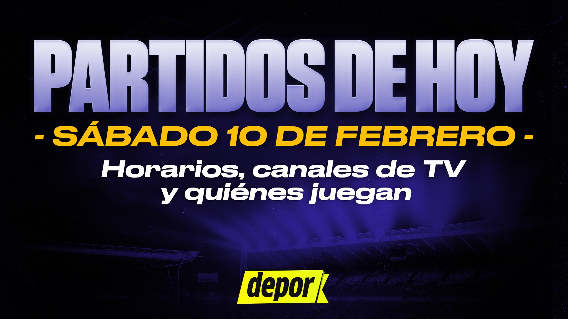 Partidos de fútbol del sábado 10 de febrero de 2024: quiénes juegan, horarios y dónde ver. (Diseño: Depor)