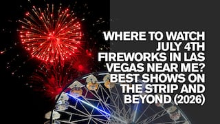 Where to Watch July 4th Fireworks in Las Vegas Near Me? Best Shows on the Strip and Beyond (2026)