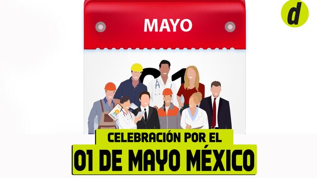 ¿Qué celeberán este 1 de mayo en México? Mira si debes trabajar y cuánto pagan