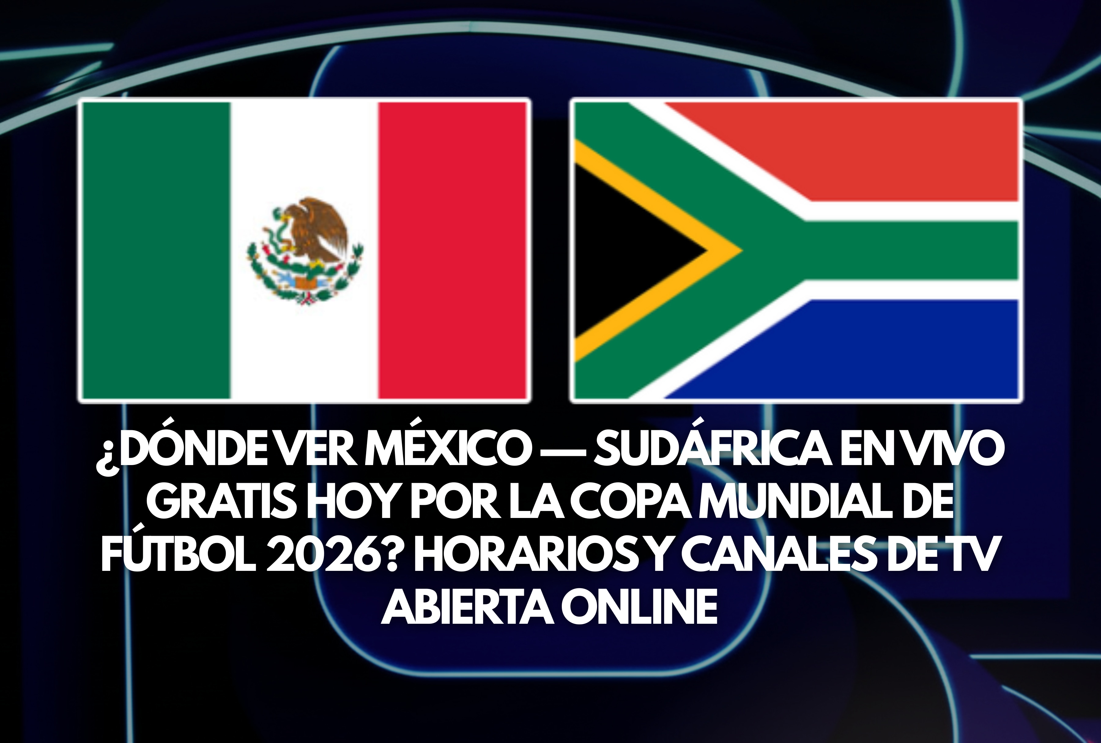 Opciones para ver México vs. Sudáfrica en vivo gratis hoy por el Mundial de Fútbol 2026. Infórmese sobre los horarios de inicio y la lista de canales oficiales que transmitirán este emocionante partido por señal abierta y online. | Crédito: fifa.com / Composición Depor