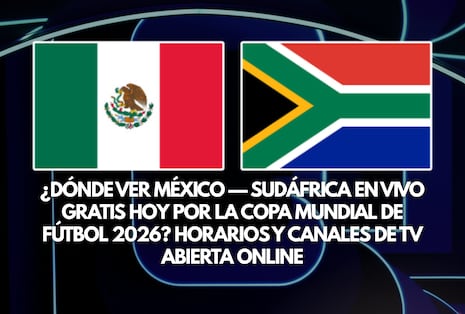 ¿Dónde ver México — Sudáfrica EN VIVO GRATIS hoy por la Copa Mundial de Fútbol 2026? Horarios y canales de TV abierta online
