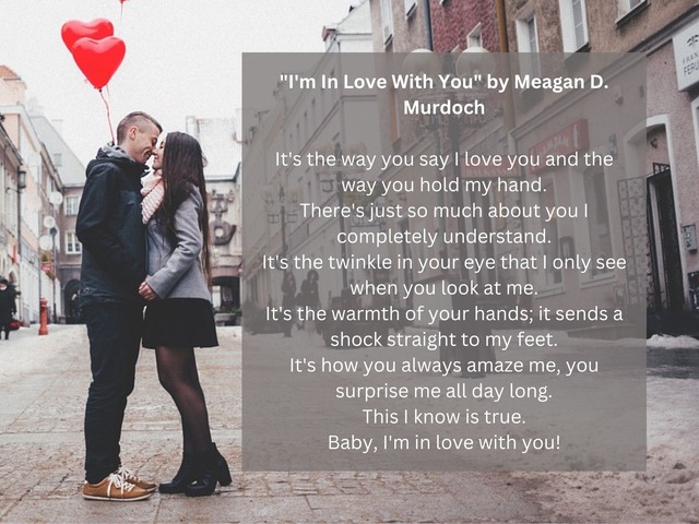 It's the way you say I love you and the way you hold my hand. / There's just so much about you I completely understand. / It's the twinkle in your eye that I only see when you look at me. / It's the warmth of your hands; it sends a shock straight to my feet. / It's how you always amaze me, you surprise me all day long. / This I know is true. / Baby, I'm in love with you! | Photo by <a href="https://pixabay.com/es/users/stocksnap-894430/?utm_source=link-attribution&utm_medium=referral&utm_campaign=image&utm_content=2589811">StockSnap</a> on <a href="https://pixabay.com/es//?utm_source=link-attribution&utm_medium=referral&utm_campaign=image&utm_content=2589811">Pixabay</a>