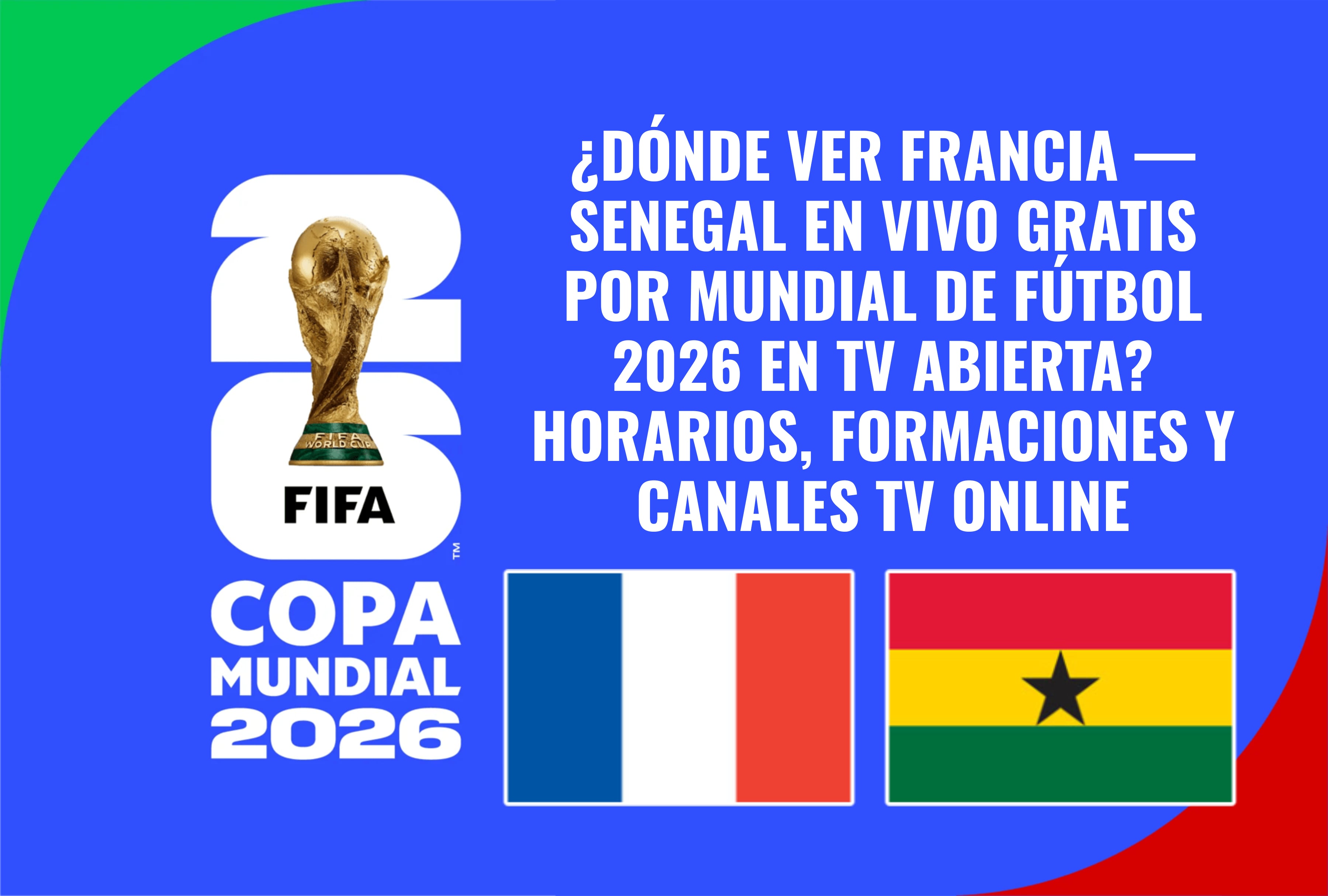 Alineaciones oficiales y horarios del partido del Mundial de Fútbol 2026. Revise las opciones disponibles para ver Francia — Senegal en vivo gratis por señal abierta de televisión y plataformas digitales autorizadas en su región hoy. | Crédito: fifa.com / Composición Mag