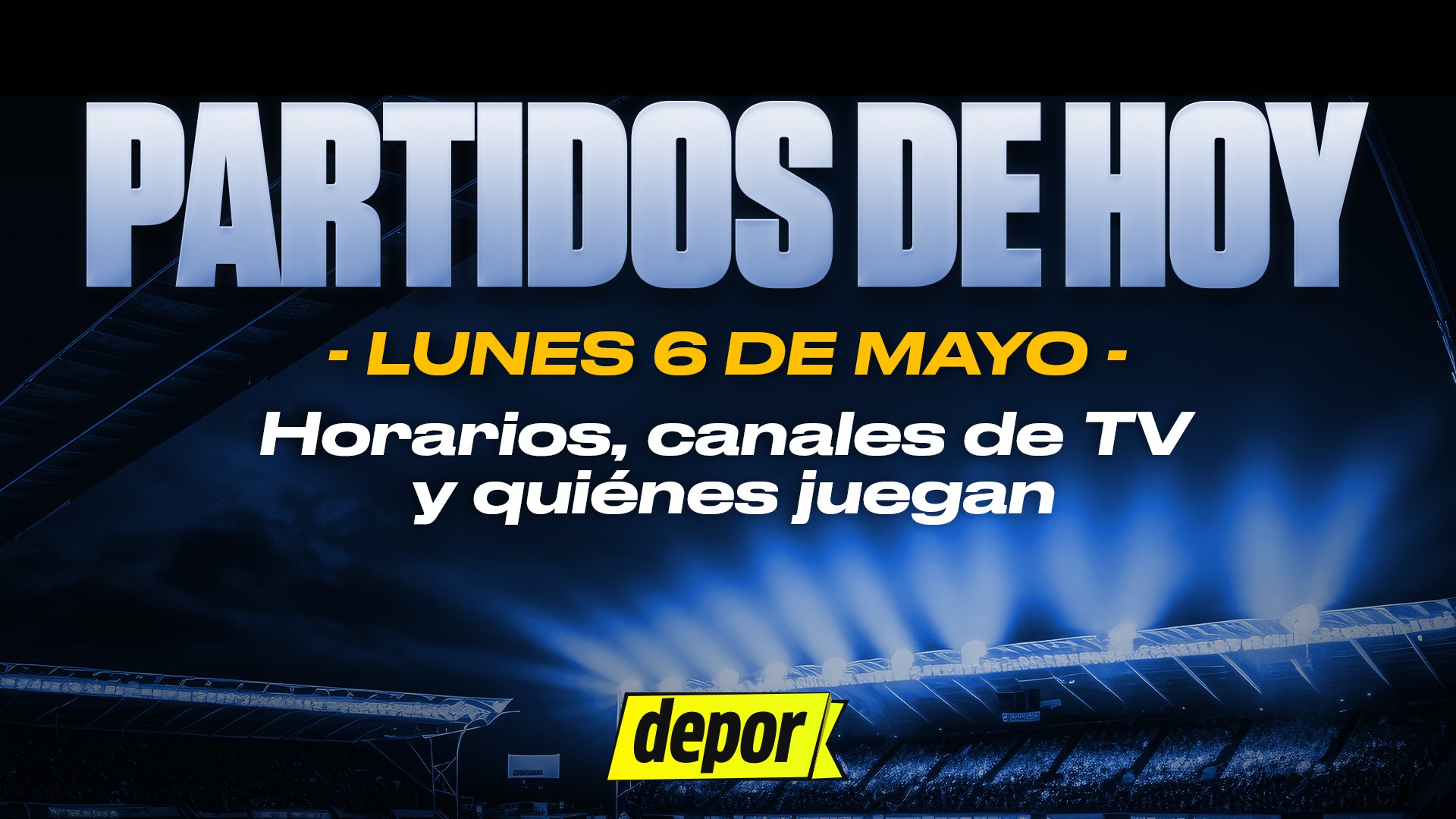 Partidos de fútbol del lunes 6 de mayo: quiénes juegan, horarios y canales TV.
