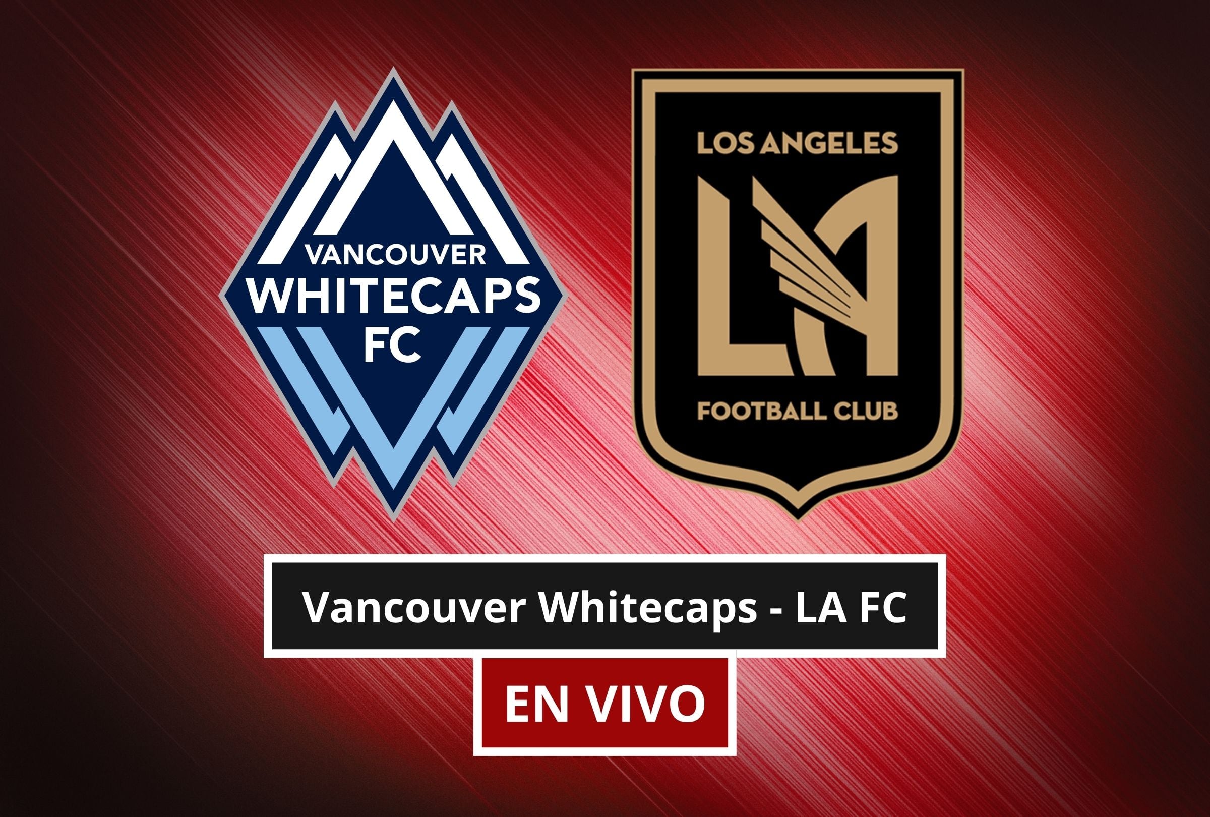 El Vancouver Whitecaps - LAFC por la MLS 2026 promete ser intenso de principio a fin. (Foto: Composición Canva - Depor)