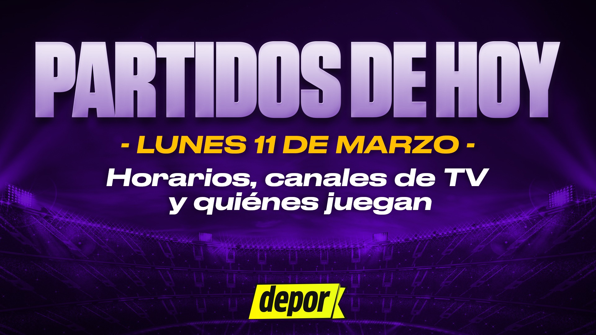 Revisa la programación de los partidos del lunes 11 de marzo. (Diseño: Depor)