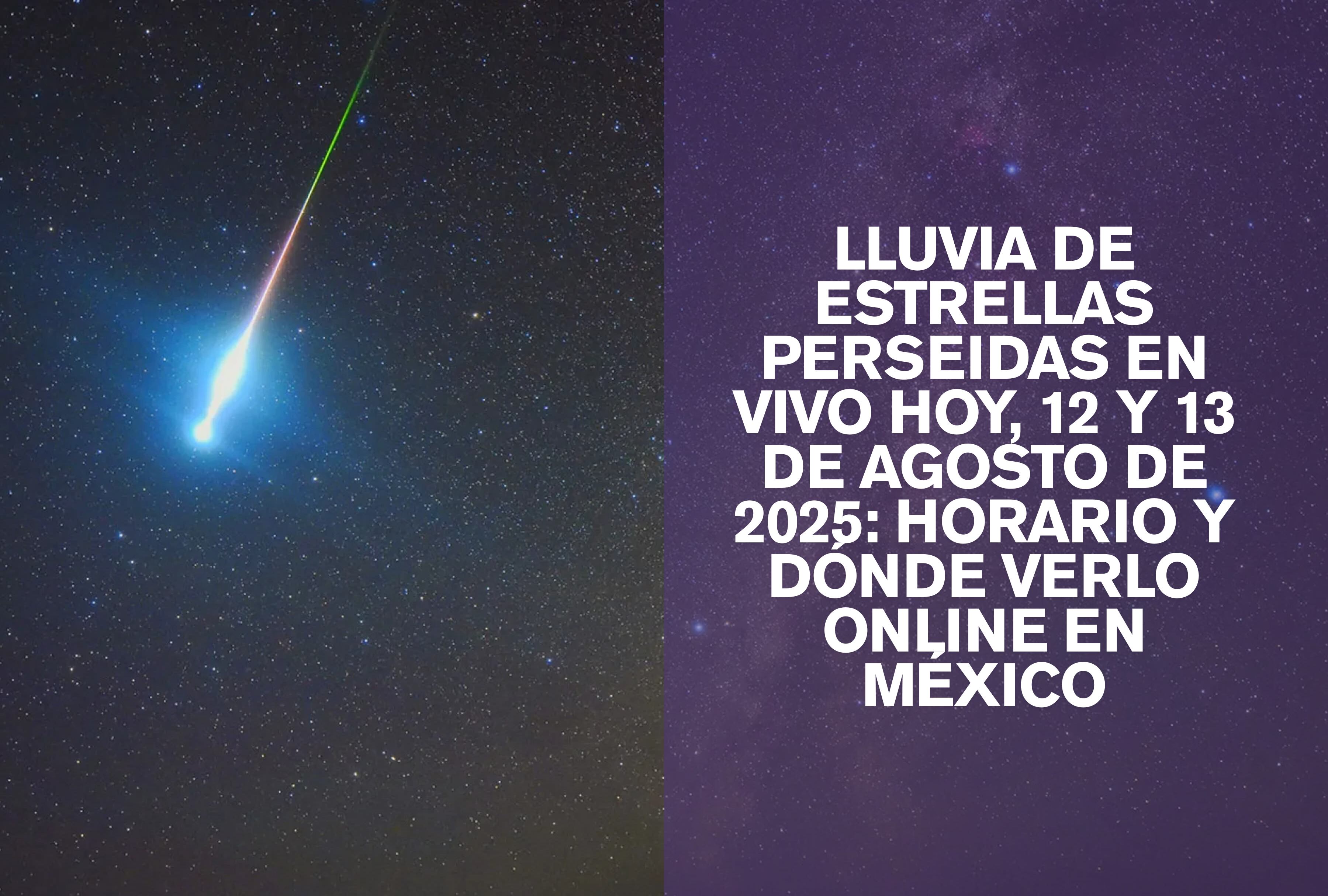 Lluvia de Perseidas iluminando el cielo nocturno sobre México la noche del 12 y 13 de agosto 2025. Descubre a qué hora ver este espectáculo astronómico en vivo online. | Crédito: rmg.co.uk / Composición Mag