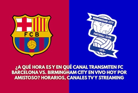 ¿A qué hora es y en qué canal transmiten FC Barcelona vs. Birmingham City por amistoso?