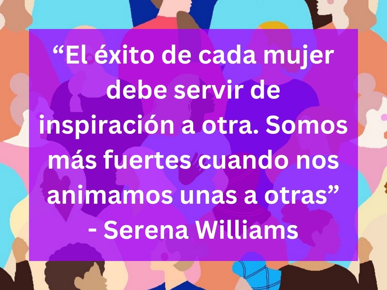 "El éxito de cada mujer debe servir de inspiración a otra. Somos más fuertes cuando nos animamos unas a otras" - Serena Williams | Crédito: Imagen de 24127718 en Pixabay / Composición Gestión Mix