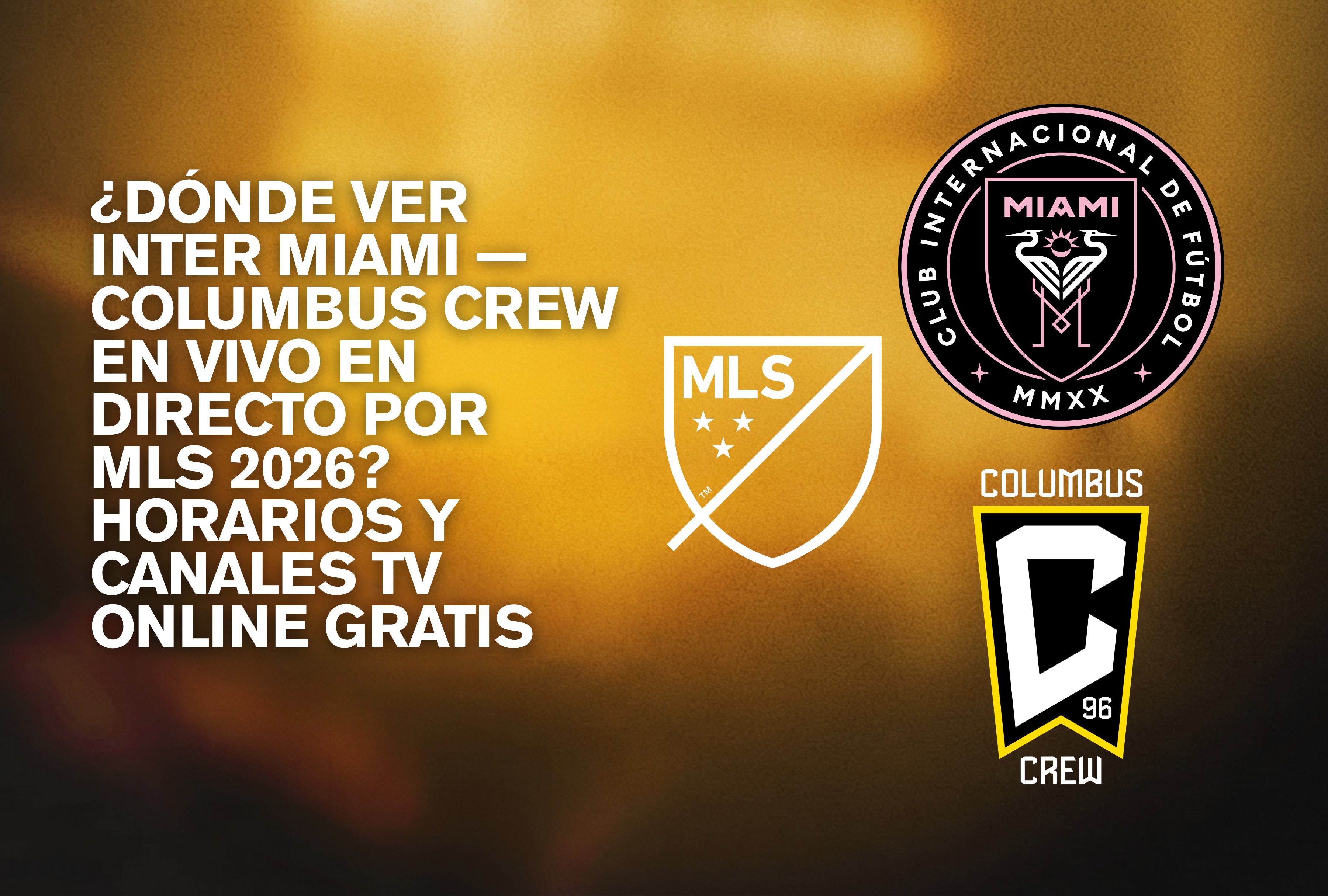 Alineaciones del Inter Miami y Columbus Crew listas para el pitazo inicial en la jornada de la MLS 2026. Revise las alternativas de streaming online y plataformas para seguir la señal en vivo. | Crédito: mls.com / Composición Depor