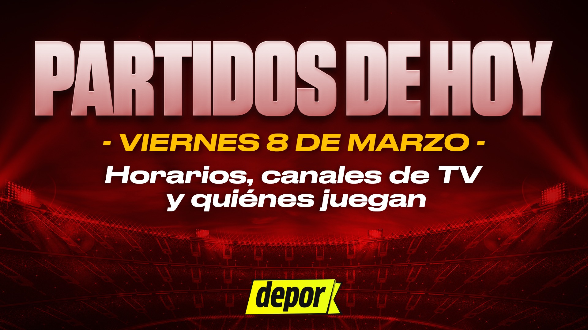 Revisa la programación de los partidos del viernes 8 de marzo. (Diseño: Depor)