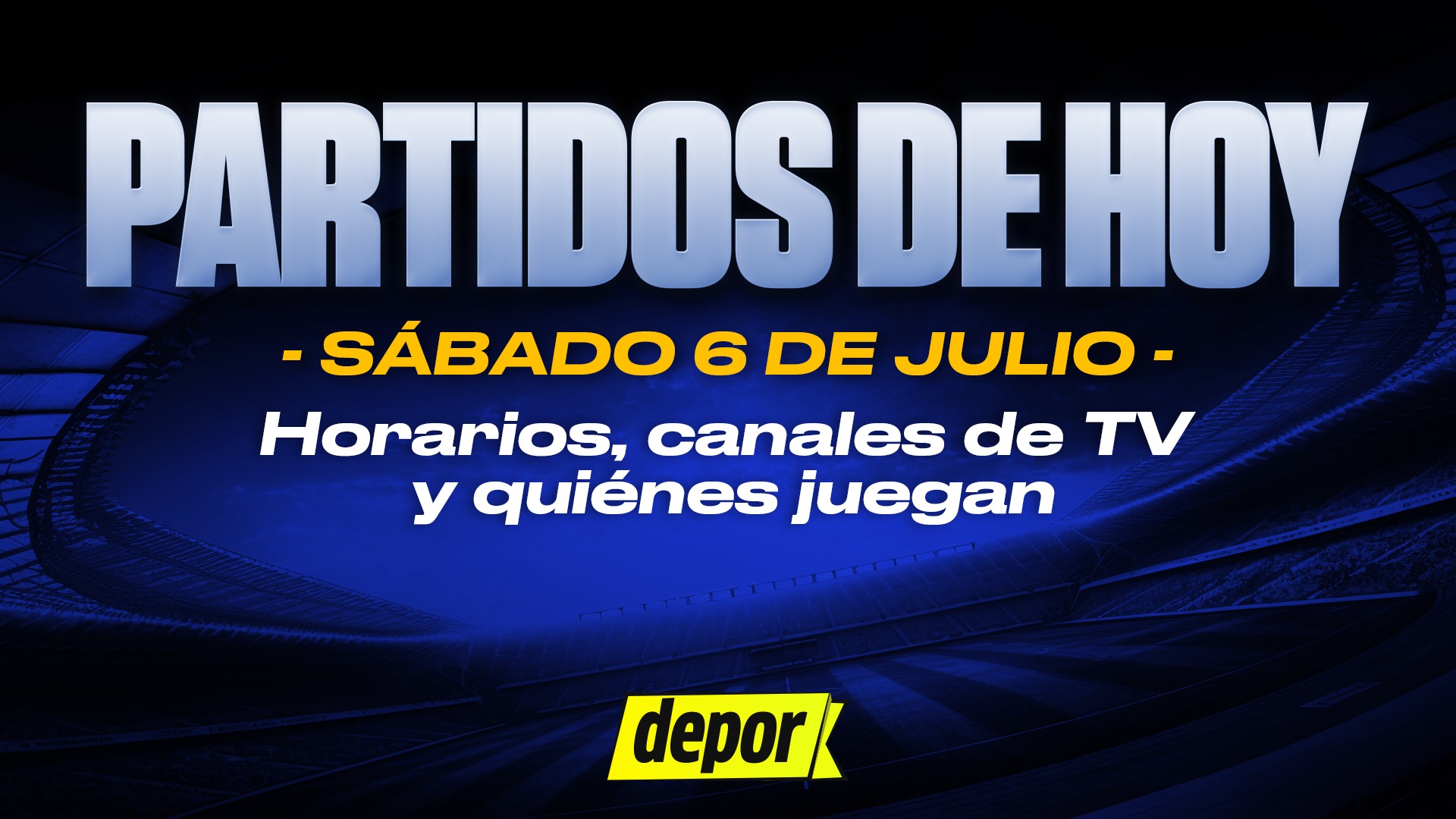 Partidos de fútbol del sábado 6 de julio: quiénes juegan, horarios y en qué canal ver. (Diseño: Depor)