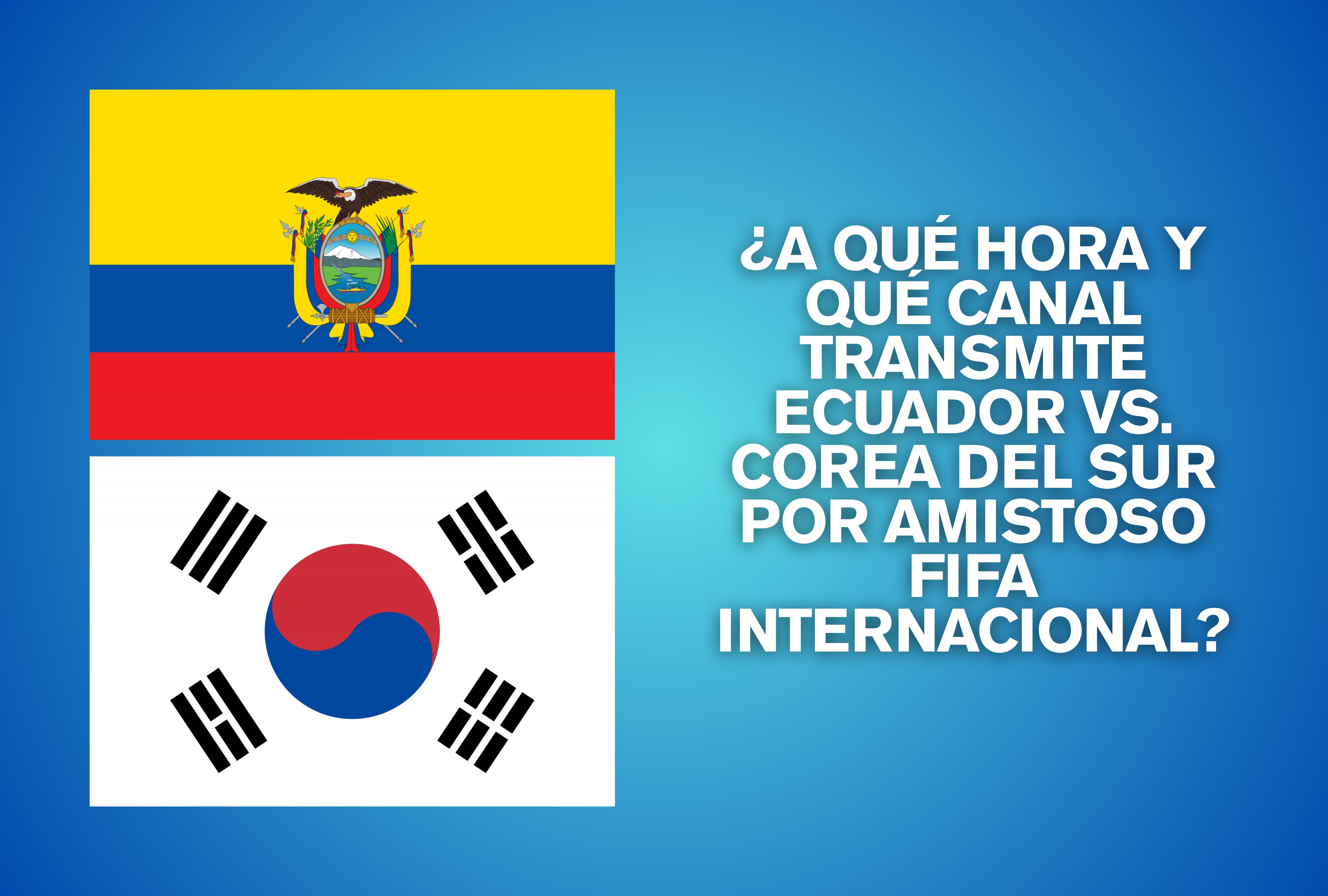 Consulta los horarios por país y guía de canales de televisión para ver hoy en vivo el partido amistoso entre Ecuador y Corea del Sur. Entérese de las plataformas digitales habilitadas para seguir el choque internacional. | Crédito: Composición Depor