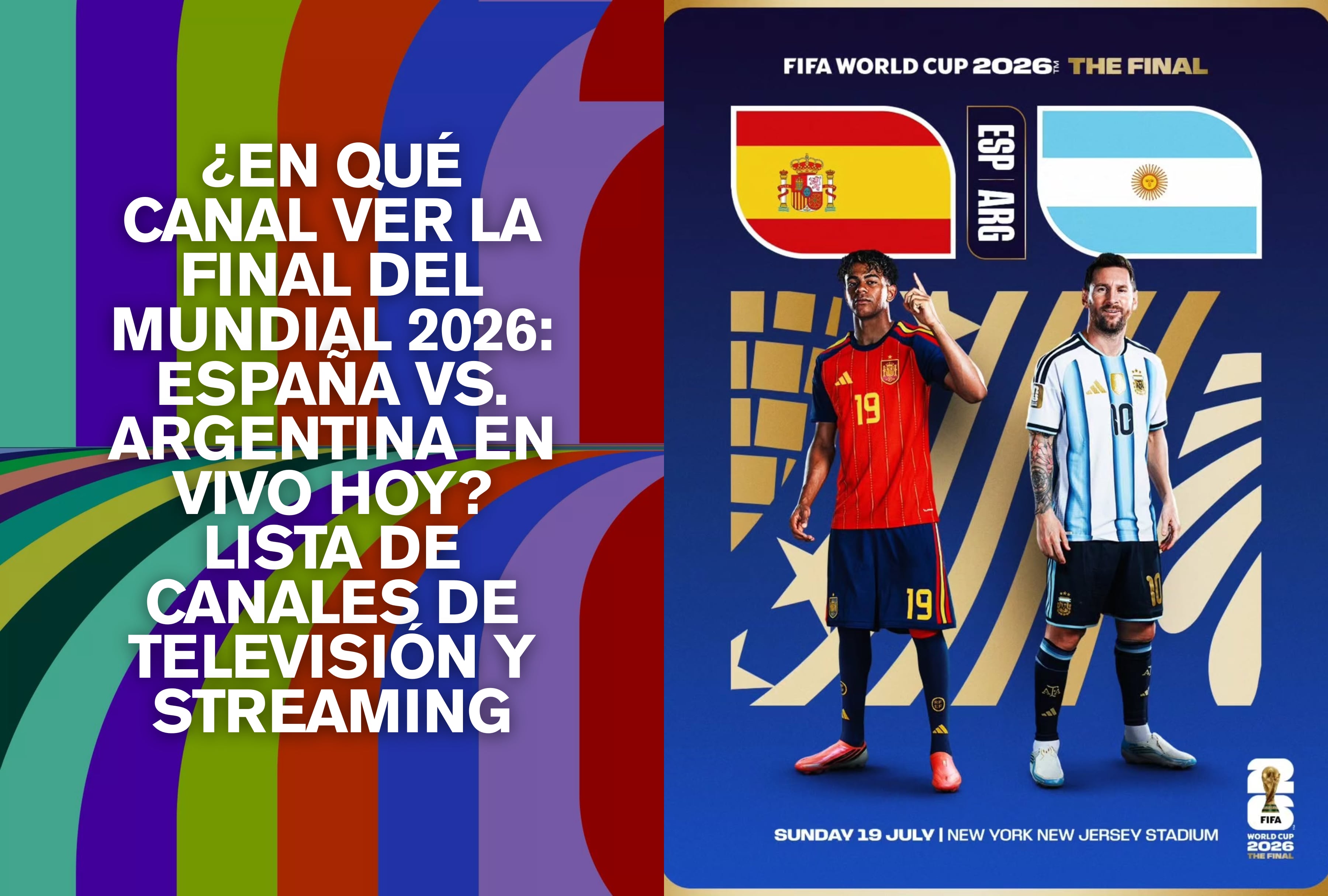 Detalle de cadenas de televisión y plataformas de streaming encargadas de transmitir la final del Mundial 2026 entre España y Argentina. Consulte la lista de canales disponibles hoy. | Crédito: @fifaworldcup / Instagram / Composición Depor