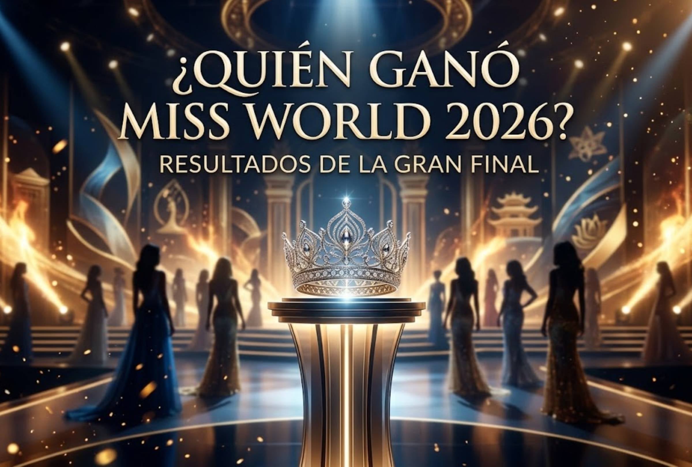 ¿Quién ganó la corona del Miss World 2026 EN VIVO hoy? Resultados de la gran final del concurso de belleza en directo