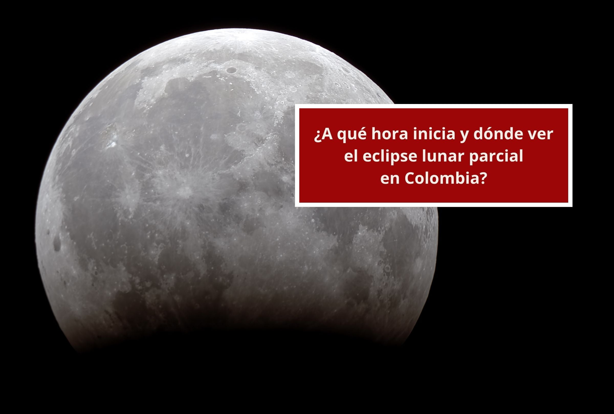 Revisa esta nota para que descubras a qué hora empieza y dónde ver el eclipse lunar parcial en Colombia. (Foto: Composición Canva - Gestión Mix)