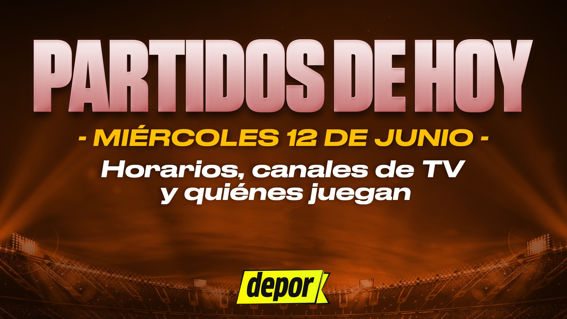Partidos de fútbol del miércoles 12 de junio: quiénes juegan, horarios y canales TV.