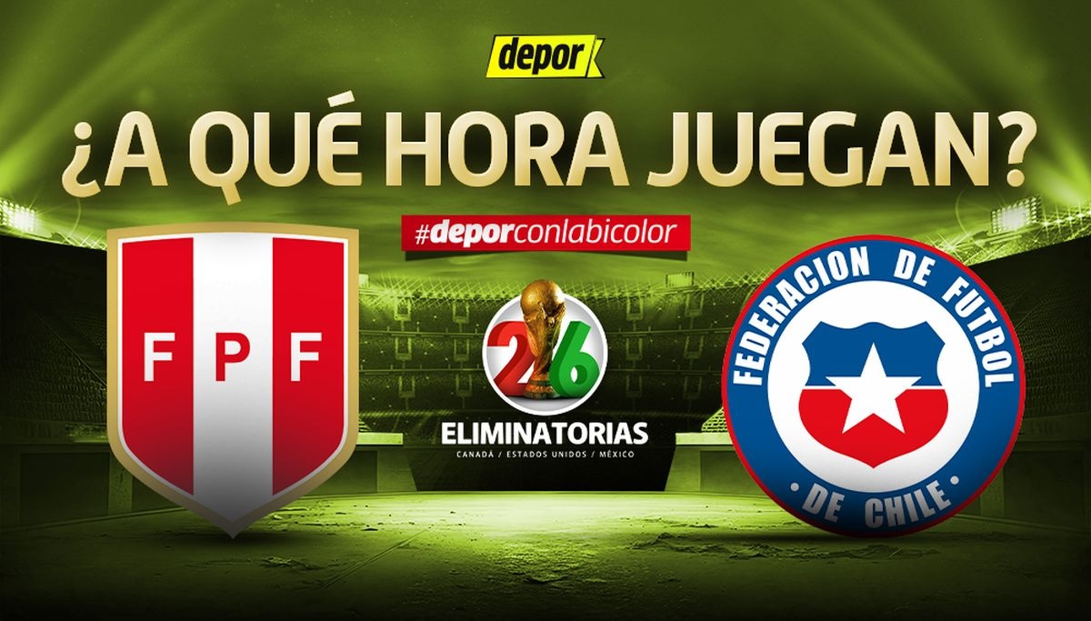 A qué hora juega Perú vs. Chile por Eliminatorias 2026. (Diseño: Depor)