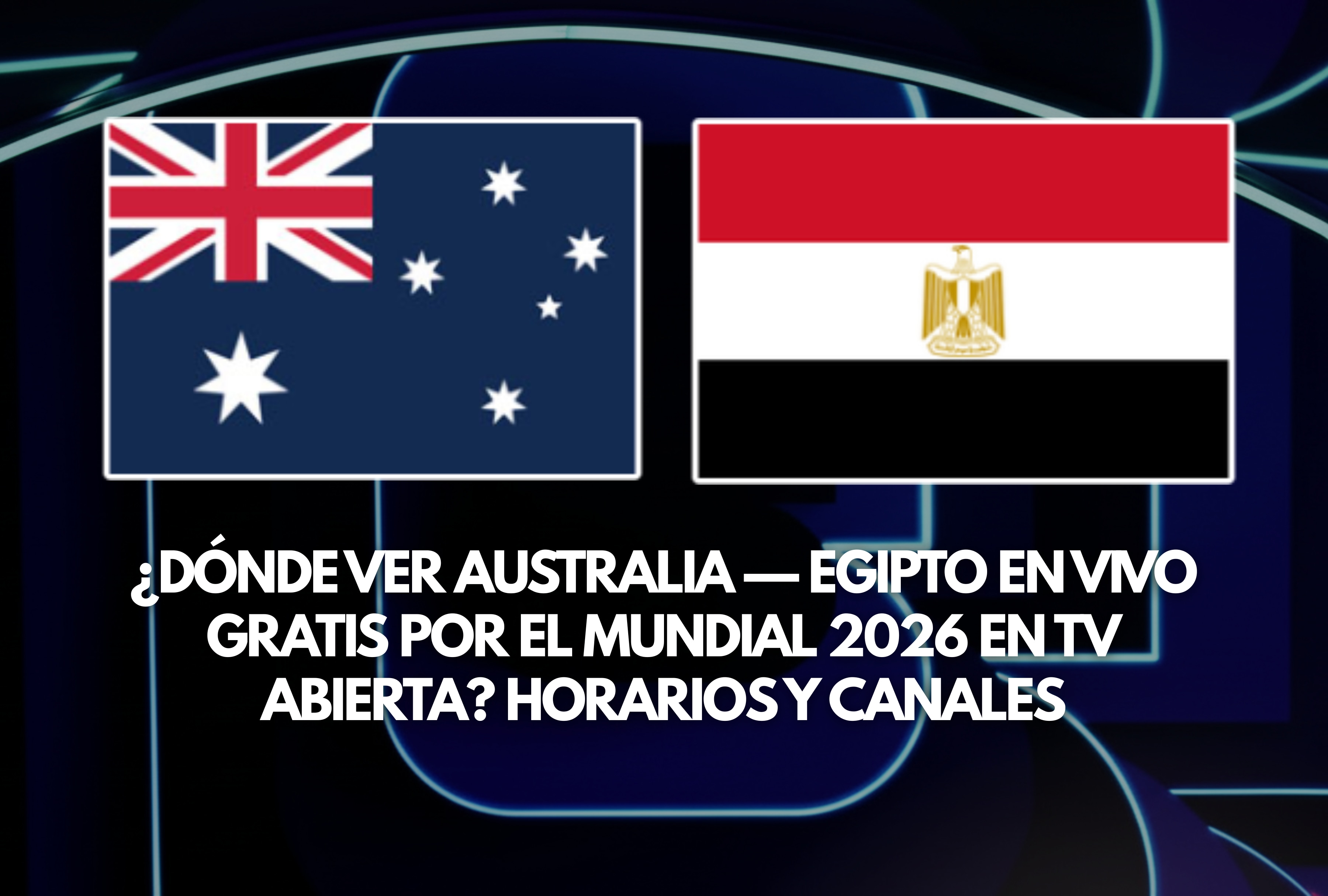 El cuadro de Australia choca contra Egipto en un partido vital por el Mundial 2026. Consulte dónde ver este encuentro en vivo gratis por televisión abierta, incluyendo los horarios confirmados y opciones de canales online. | Crédito: fifa.com / Composición Depor