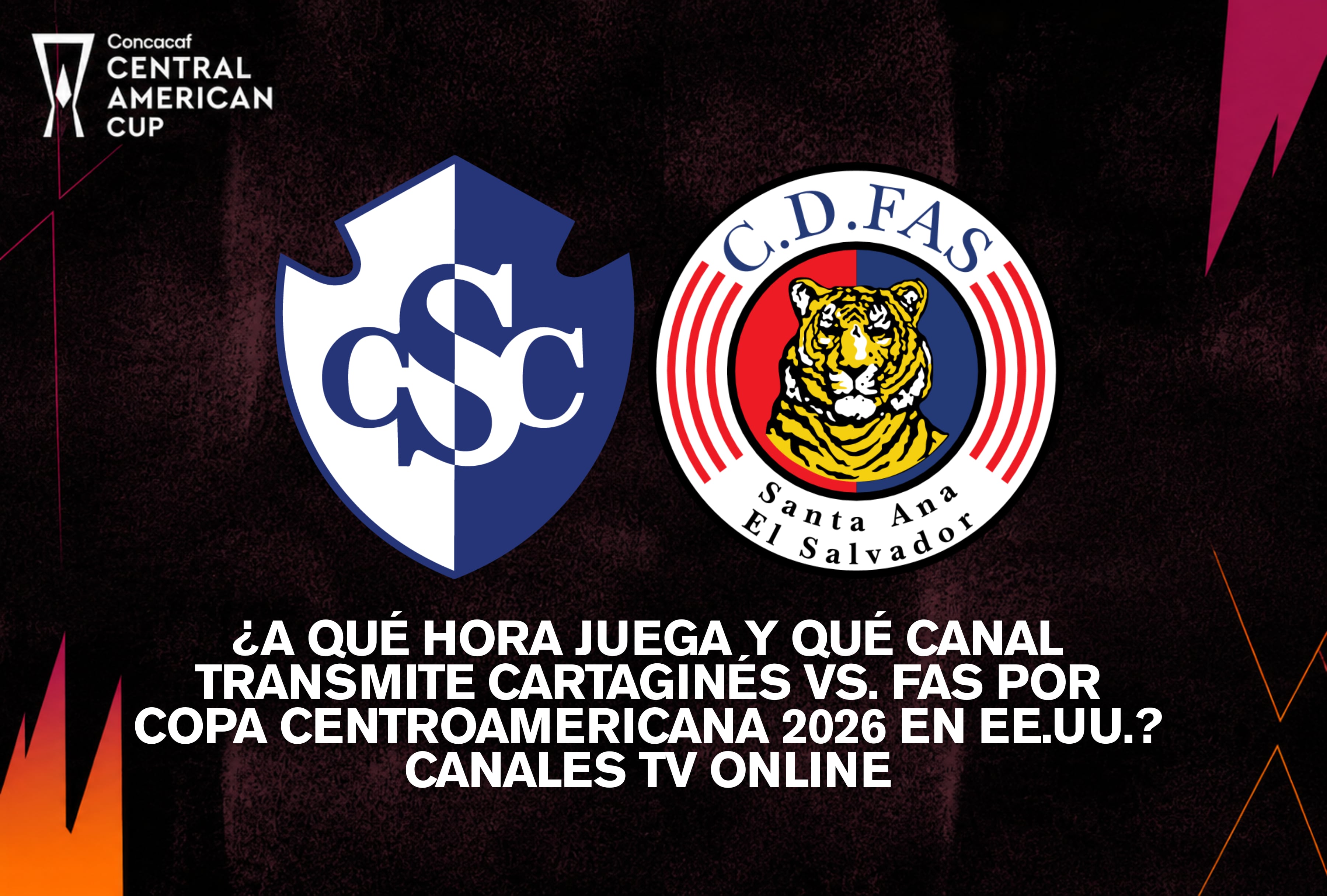 Planteles de Cartaginés y CD FAS frente a frente por la fase de grupos de la Copa Centroamericana 2026, encuentro transmitido en directo para la audiencia de Estados Unidos. | Crédito: concacaf.com / Composición Mag