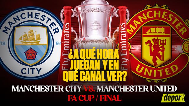 Man. City vs Man. United: en qué canal ver y a qué hora juegan por final de FA Cup