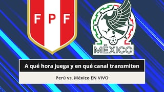 ¿A qué hora juega y en qué canal transmiten Perú vs. México EN VIVO hoy por amistoso FIFA 2026?