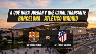 ¿A qué hora juega y qué canal transmite FC Barcelona vs. Atlético Madrid EN VIVO hoy por LaLiga 2026?