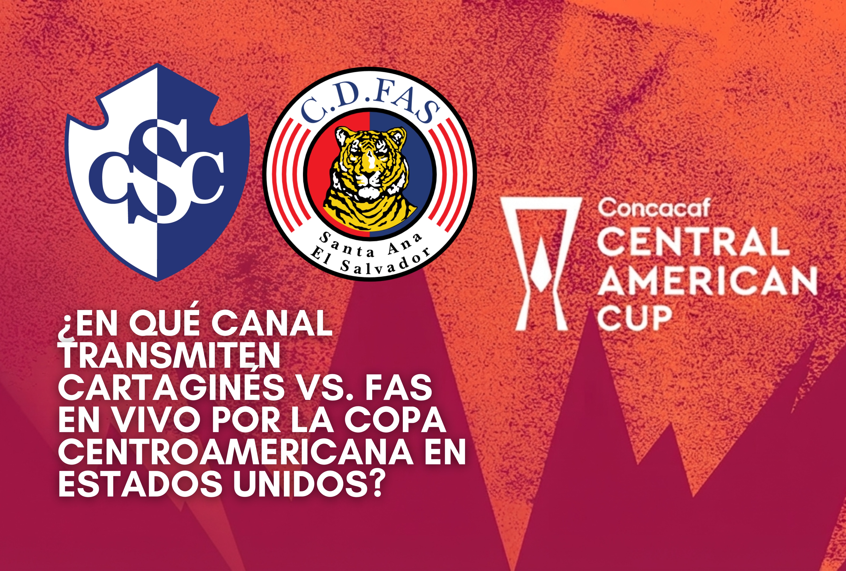 Cartaginés de Costa Rica y FAS de El Salvador protagonizarán un choque por la Copa Centroamericana, transmitido por canales deportivos en Estados Unidos. | Crédito: concacaf.com / Composición Depor