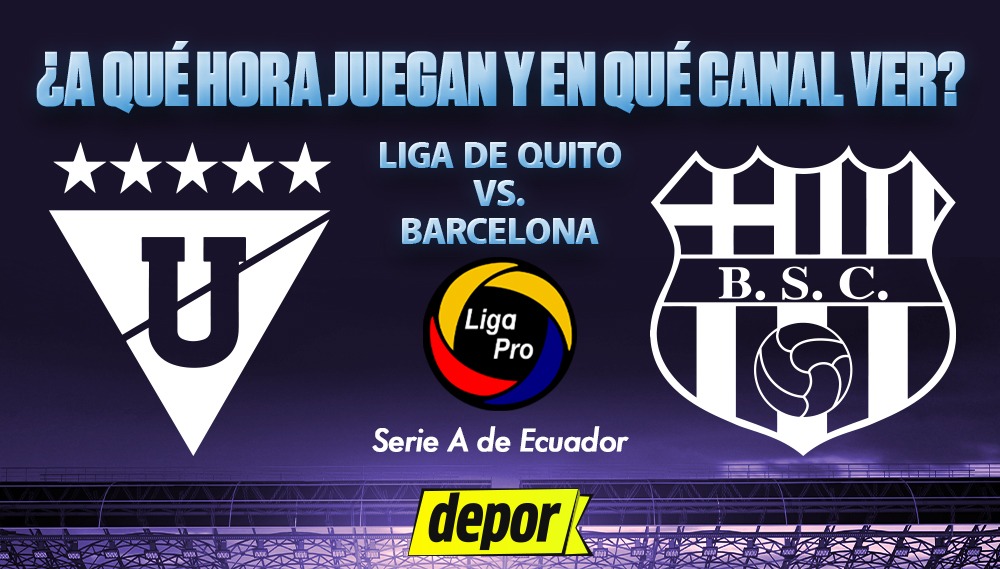 En qué canales TV ver Liga de Quito vs Barcelona SC y a qué hora juegan por Liga Pro Ecuador