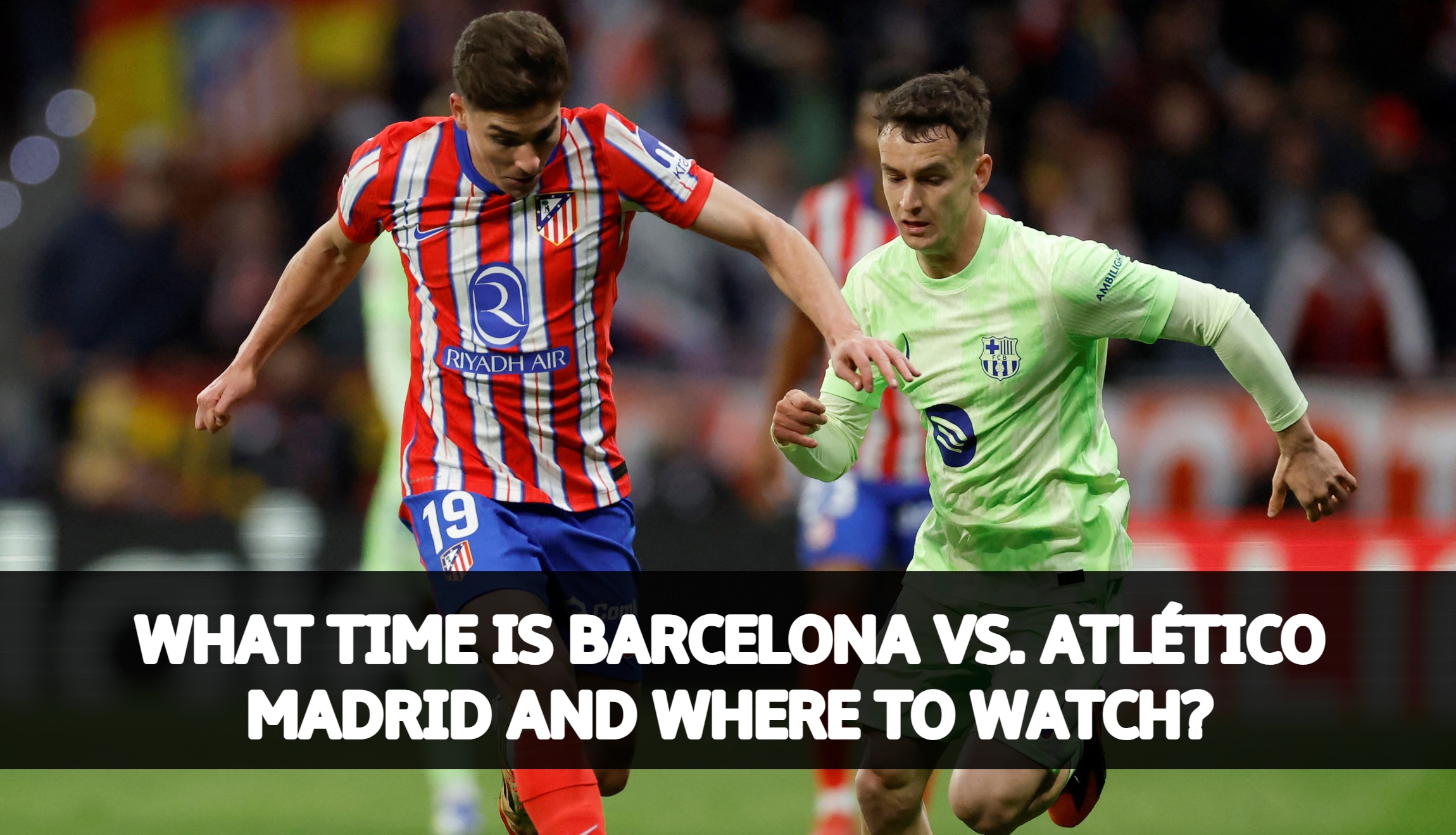 Check out the kick-off time and TV channels to watch Barcelona vs. Atlético de Madrid, for the second leg of 2025 Copa del Rey. (Photo: AFP / Depor)