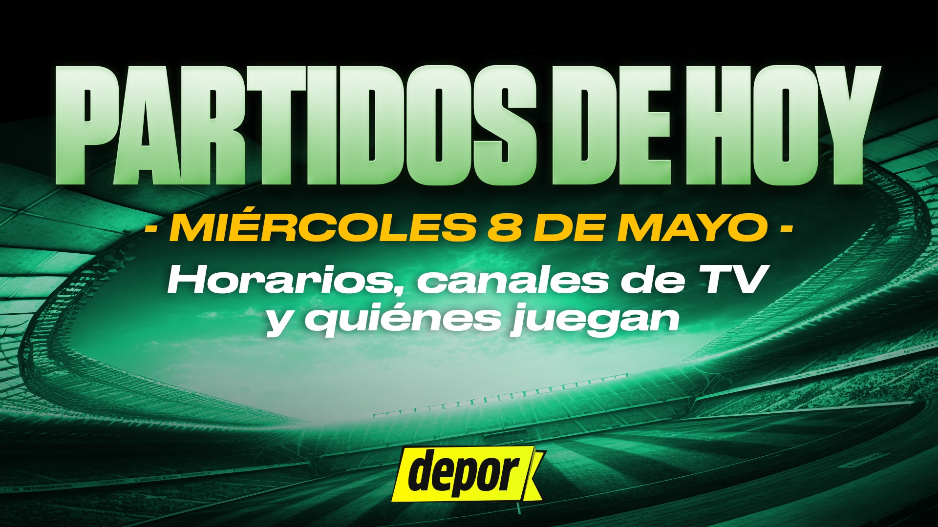 Revisa qué partidos de fútbol se juegan el miércoles 8 de mayo. (Diseño: Depor)