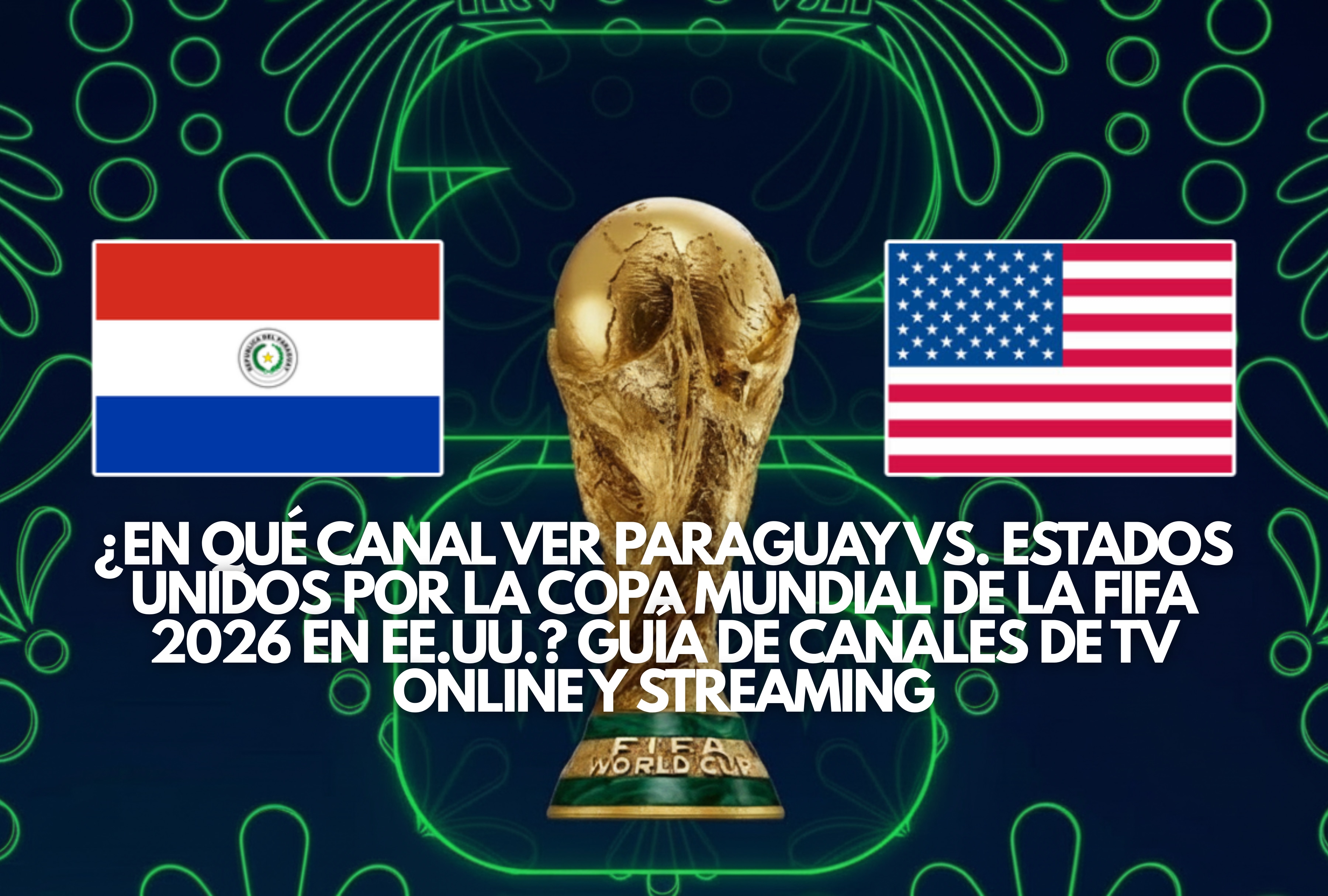 Guía completa de canales para ver Paraguay vs. Estados Unidos en vivo en EE. UU. por la Copa Mundial de la FIFA 2026. Encuentre las mejores alternativas de televisión online y plataformas de streaming oficiales para no perderse el juego hoy. | Crédito: fifa.com / Composición Depor