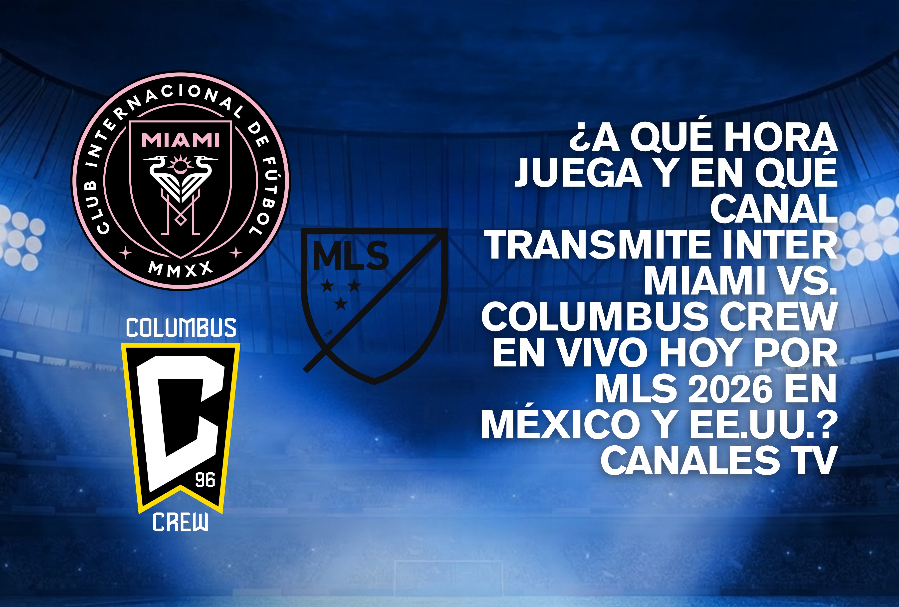 Disputa por el balón entre futbolistas del Inter Miami y Columbus Crew por la MLS 2026. Consulte la guía de horarios y canales de televisión autorizados para Estados Unidos y México. | Crédito: mls.com / Composición Depor
