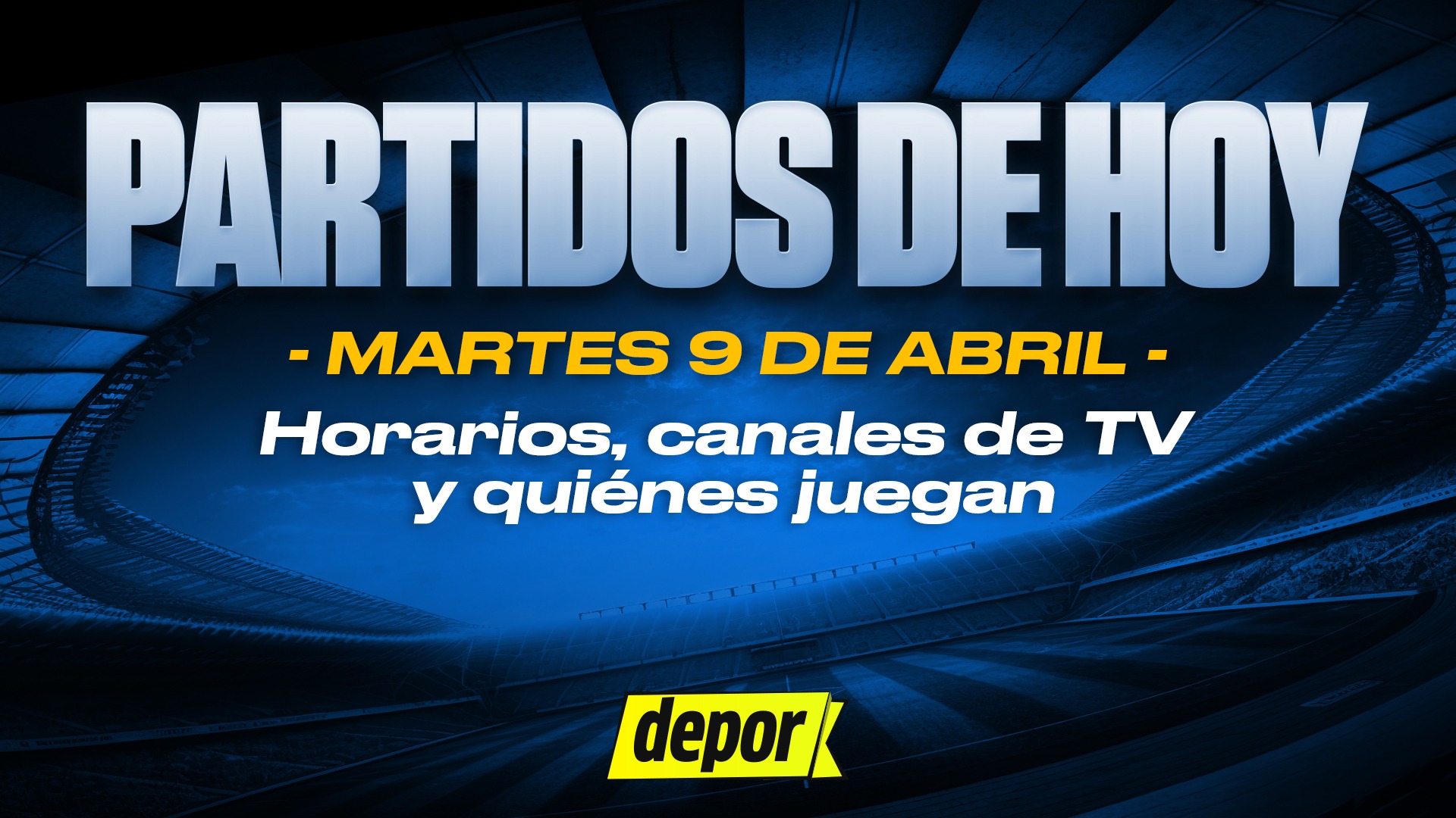 Partidos de fútbol del martes 9 de abril: quiénes juegan, horarios y canales. (Diseño: Depor).