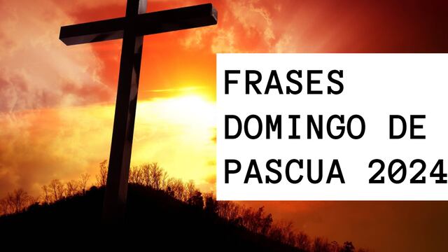 Frases del Domingo de Pascua 2024: mensajes cortos para reflexionar y enviar