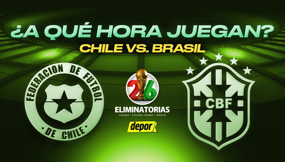Revisa a qué hora juegan Chile vs Brasil por la fecha 9 de las Eliminatorias 2026. (Diseño: Depor).
